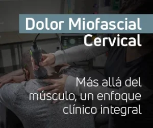 Dolor MIofascial Cervical: Más allá del músculo, un enfoque clínico integral